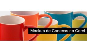 Como fazer um mockup de canecas no Corel Draw